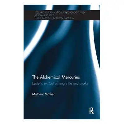 "The Alchemical Mercurius: Esoteric symbol of Jung's life and works" - "" ("Mather Mathew")(Pape