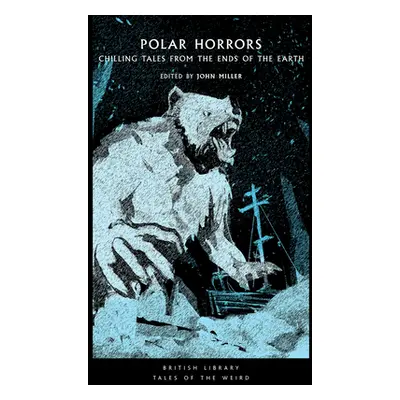 "Polar Horrors: Chilling Tales from the Ends of the Earth" - "" ("Miller John")(Paperback)