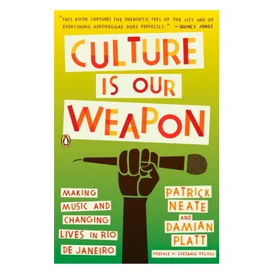 "Culture Is Our Weapon: Making Music and Changing Lives in Rio de Janeiro" - "" ("Neate Patrick"