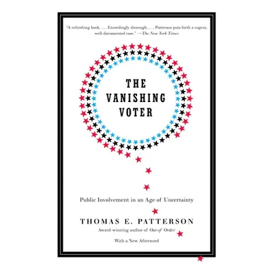 "The Vanishing Voter: Public Involvement in an Age of Uncertainty" - "" ("Patterson Thomas E.")(