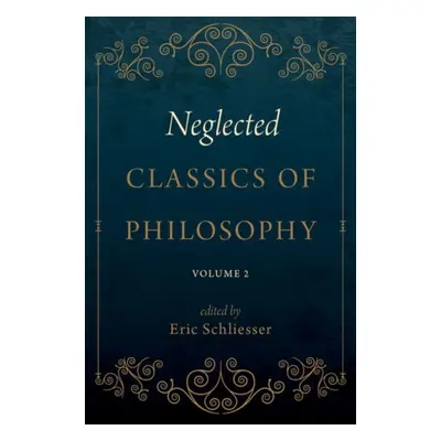 "Neglected Classics of Philosophy, Volume 2" - "" ("Schliesser Eric")(Paperback)