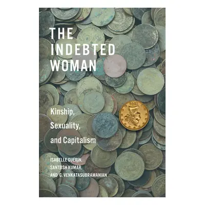 "The Indebted Woman: Kinship, Sexuality, and Capitalism" - "" ("Gurin Isabelle")(Paperback)