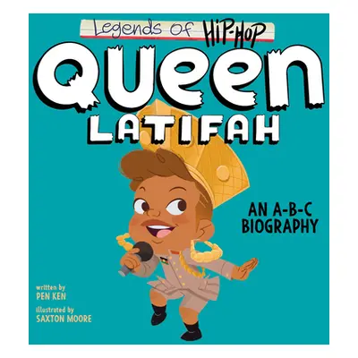 "Legends of Hip-Hop: Queen Latifah: An A-B-C Biography" - "" ("Ken Pen")(Board Books)