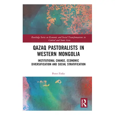 "Qazaq Pastoralists in Western Mongolia: Institutional Change, Economic Diversification and Soci