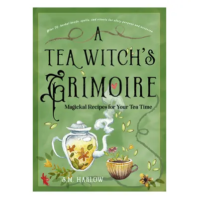 "A Tea Witch's Grimoire: Magickal Recipes for Your Tea Time" - "" ("Harlow S. M.")(Pevná vazba)