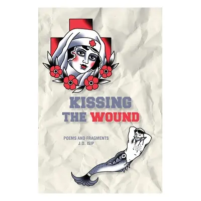 "Kissing the Wound" - "" ("Isip J. D.")(Paperback)