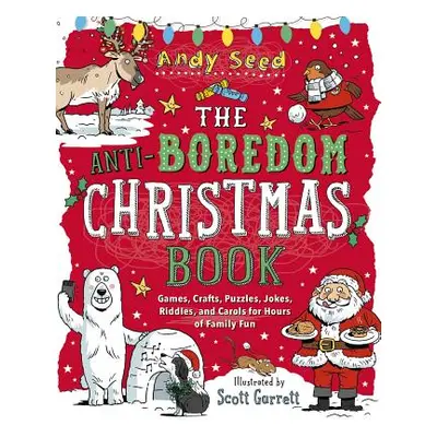 "The Anti-Boredom Christmas Book: Games, Crafts, Puzzles, Jokes, Riddles, and Carols for Hours o