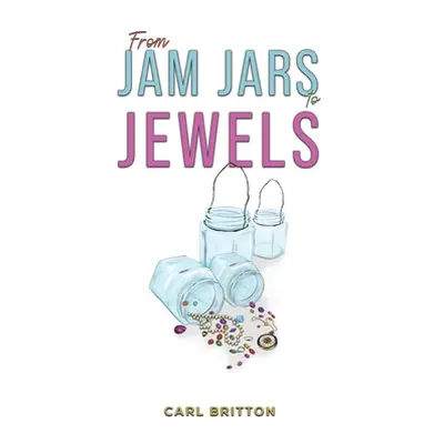 "From Jam Jars to Jewels" - "" ("Britton Carl")(Paperback)