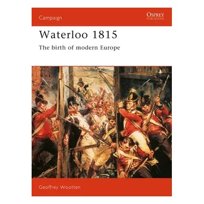 "Waterloo 1815: The Birth of Modern Europe" - "" ("Wootten Geoff")(Paperback)