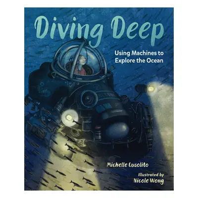 "Diving Deep: Using Machines to Explore the Ocean" - "" ("Cusolito Michelle")(Pevná vazba)