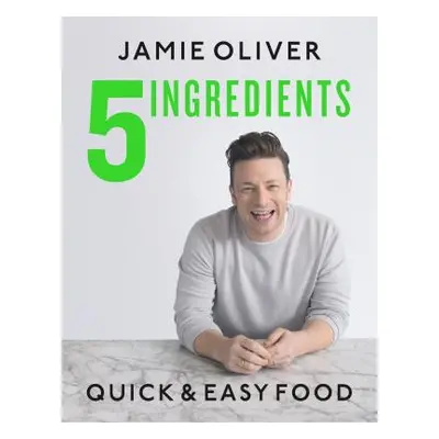 "5 Ingredients: Quick & Easy Food" - "" ("Oliver Jamie")(Pevná vazba)