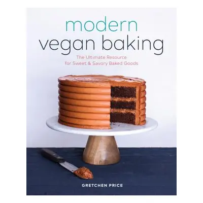 "Modern Vegan Baking: The Ultimate Resource for Sweet and Savory Baked Goods" - "" ("Price Gretc