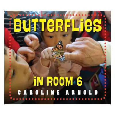 "Butterflies in Room 6: See How They Grow" - "" ("Arnold Caroline")(Pevná vazba)