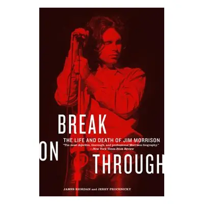 "Break on Through: The Life and Death of Jim Morrison" - "" ("Riordan James")(Paperback)