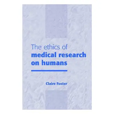 "The Ethics of Medical Research on Humans" - "" ("Foster Claire")(Pevná vazba)