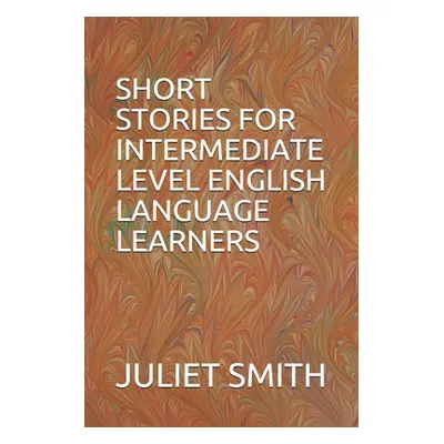 "Short Stories for Intermediate Level English Language Learners" - "" ("Smith Juliet")(Paperback