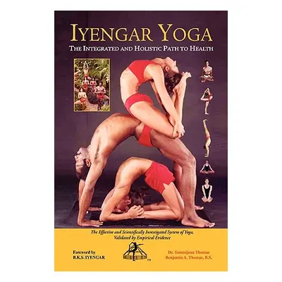 "Iyengar Yoga the Integrated and Holistic Path to Health" - "" ("Thomas B. S. Benjamin A.")(Pape