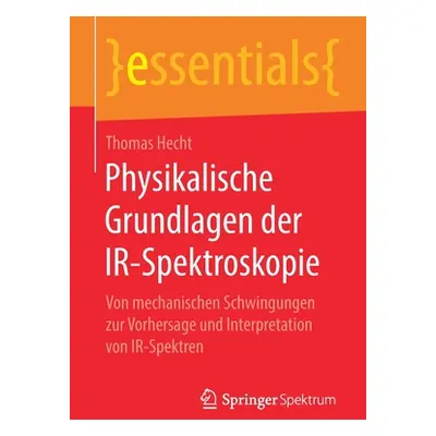 "Physikalische Grundlagen Der Ir-Spektroskopie: Von Mechanischen Schwingungen Zur Vorhersage Und