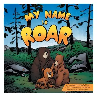 "My Name Is Roar" - "" ("Whitfield Kenneth D. Jr.")(Paperback)