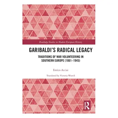 "Garibaldi's Radical Legacy: Traditions of War Volunteering in Southern Europe (1861-1945)" - ""