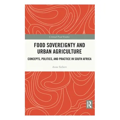 "Food Sovereignty and Urban Agriculture: Concepts, Politics, and Practice in South Africa" - "" 