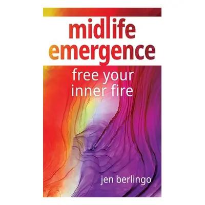 "Midlife Emergence: Free Your Inner Fire" - "" ("Berlingo Jen")(Paperback)