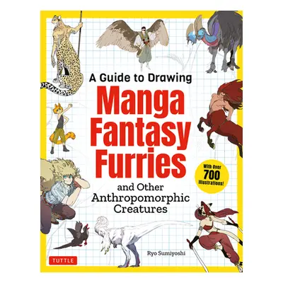 "A Guide to Drawing Manga Fantasy Furries: And Other Anthropomorphic Creatures (Over 700 Illustr