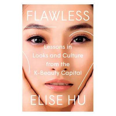 "Flawless: Lessons in Looks and Culture from the K-Beauty Capital" - "" ("Hu Elise")(Pevná vazba