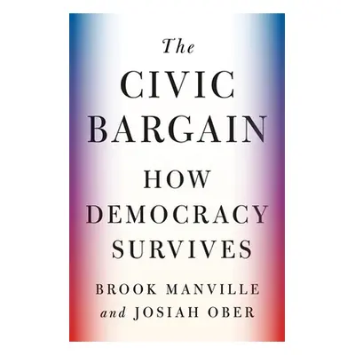 "The Civic Bargain: How Democracy Survives" - "" ("Manville Brook")(Pevná vazba)