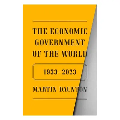 "The Economic Government of the World: 1933-2023" - "" ("Daunton Martin")(Pevná vazba)