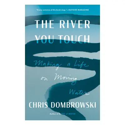 "The River You Touch: Making a Life on Moving Water" - "" ("Dombrowski Chris")(Paperback)