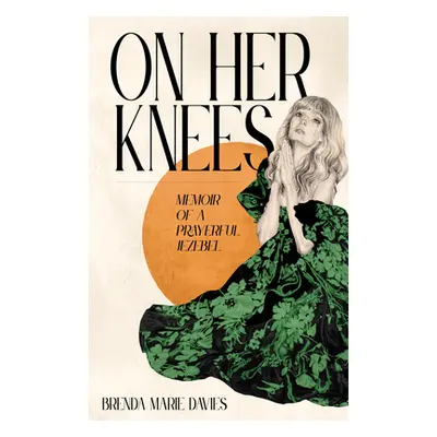 "On Her Knees: Memoir of a Prayerful Jezebel" - "" ("Davies Brenda Marie")(Pevná vazba)