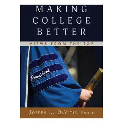 "Making College Better; Views from the Top" - "" ("DeVitis Joseph L.")(Paperback)