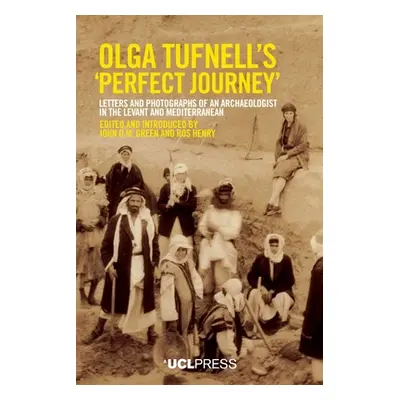 "Olga Tufnell's Perfect Journey": Letters and Photographs of an Archaeologist in the Levant and 