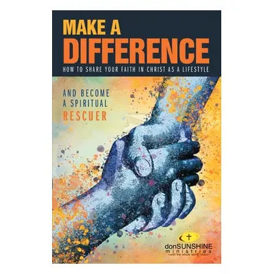 "Make a Difference: How to Share Your Faith in Christ as a Lifestyle" - "" ("Sunshine Don")(Pape