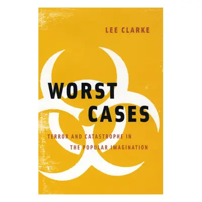 "Worst Cases: Terror and Catastrophe in the Popular Imagination" - "" ("Clarke Lee")(Paperback)