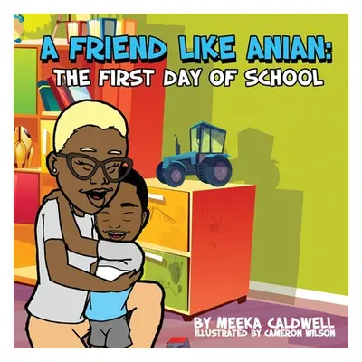 "A Friend Like Anian: The First Day of School" - "" ("Caldwell Meeka")(Paperback)