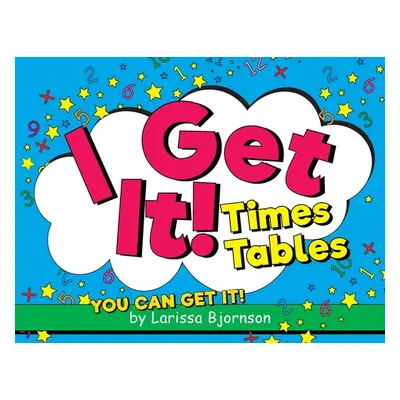 "I Get It! Times Tables: You Can Get It!" - "" ("Bjornson Larissa")(Paperback)