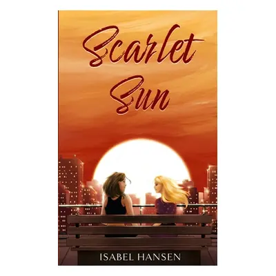 "Scarlet Sun: A Friends-to-Lovers Lesbian Romance" - "" ("Hansen Isabel")(Paperback)