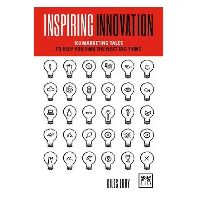 "Inspiring Innovation: 75 Marketing Tales to Help You Find the Next Big Thing" - "" ("Lury Giles