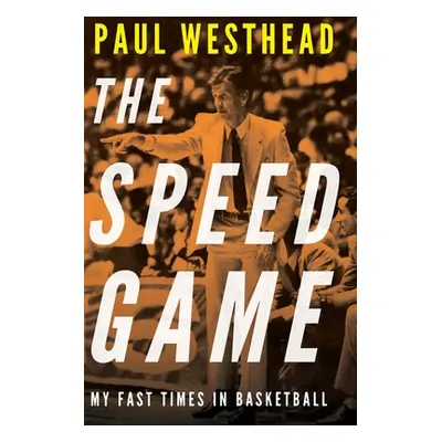 "The Speed Game: My Fast Times in Basketball" - "" ("Westhead Paul")(Pevná vazba)