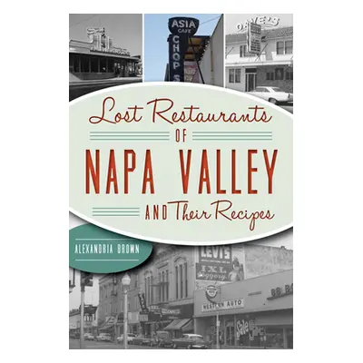 "Lost Restaurants of Napa Valley and Their Recipes" - "" ("Brown Alexandria")(Paperback)