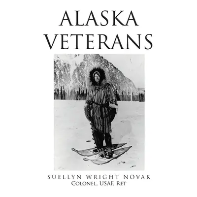 "Alaska Veterans" - "" ("Novak Colonel Usaf Ret Suellyn Wright")(Paperback)