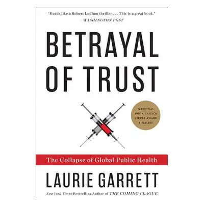 "Betrayal of Trust: The Collapse of Global Public Health" - "" ("Garrett Laurie")(Paperback)