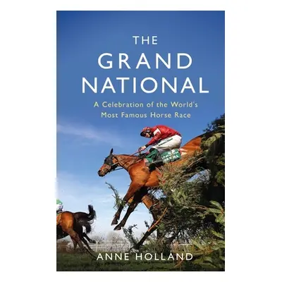 "The Grand National: A Celebration of the World's Most Famous Horse Race" - "" ("Holland Anne")(