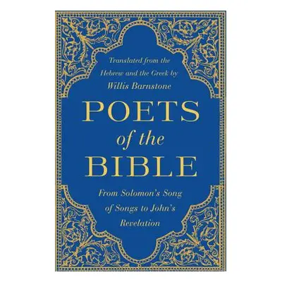 "Poets of the Bible: From Solomon's Song of Songs to John's Revelation" - "" ("Barnstone Willis"