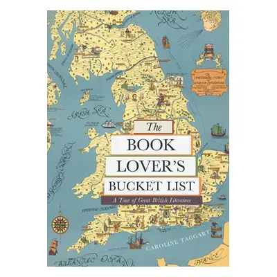 "The Book Lover's Bucket List: A Tour of Great British Literature" - "" ("Taggart Caroline")(Pev