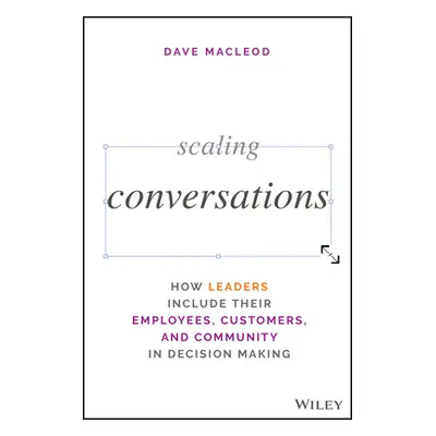 "Scaling Conversations: How Leaders Access the Full Potential of People" - "" ("MacLeod Dave")(P