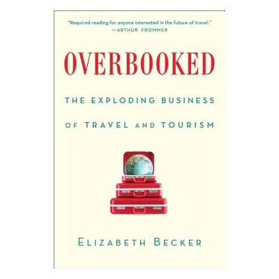 "Overbooked: The Exploding Business of Travel and Tourism" - "" ("Becker Elizabeth")(Paperback)