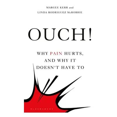 "Ouch!: Why Pain Hurts, and Why It Doesn't Have to" - "" ("Kerr Margee")(Pevná vazba)